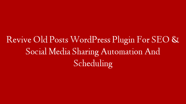 Revive Old Posts WordPress Plugin For SEO & Social Media Sharing Automation And Scheduling post thumbnail image