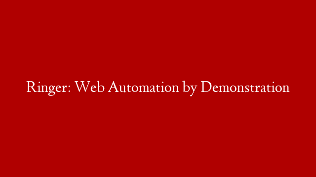 Ringer: Web Automation by Demonstration