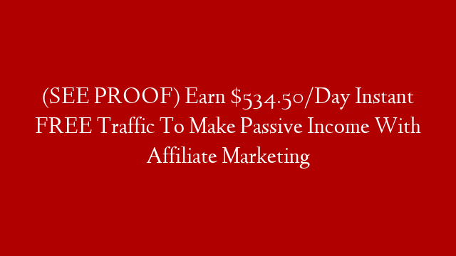 (SEE PROOF) Earn $534.50/Day Instant FREE Traffic To Make Passive Income With Affiliate Marketing post thumbnail image