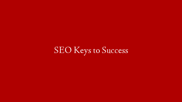 SEO Keys to Success