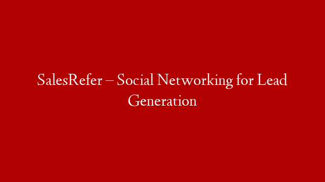 SalesRefer – Social Networking for Lead Generation