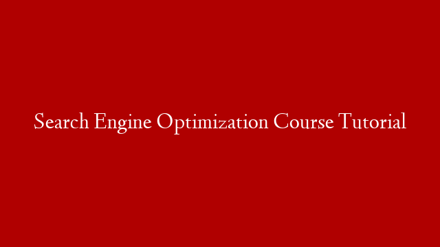 Search Engine Optimization Course Tutorial