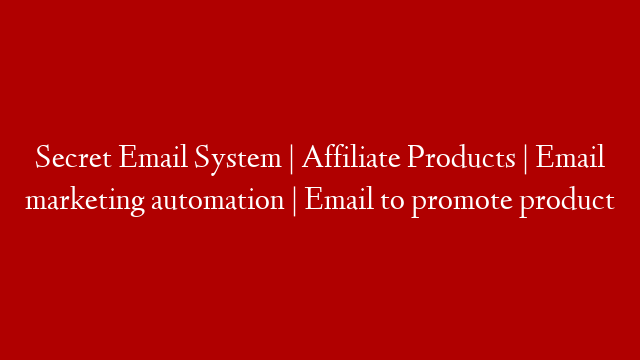 Secret Email System | Affiliate Products | Email marketing automation | Email to promote product