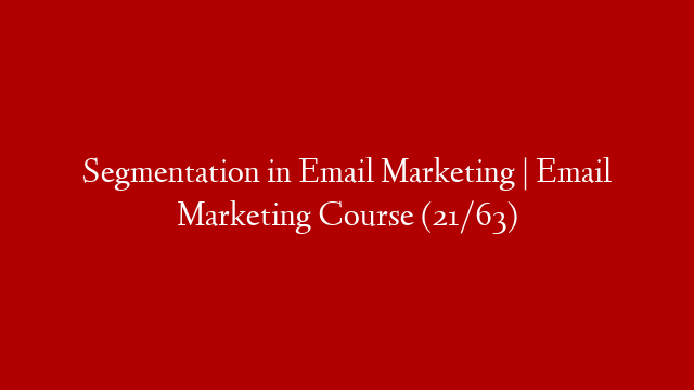 Segmentation in Email Marketing | Email Marketing Course (21/63)
