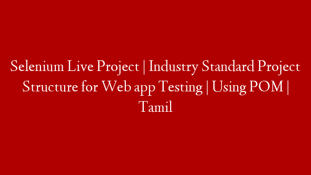 Selenium Live Project | Industry Standard Project Structure for Web app Testing | Using POM | Tamil
