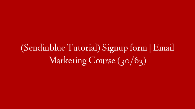 (Sendinblue Tutorial) Signup form | Email Marketing Course (30/63)