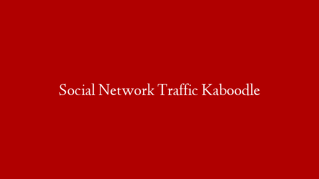 Social Network Traffic Kaboodle post thumbnail image
