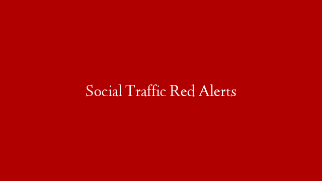 Social Traffic Red Alerts