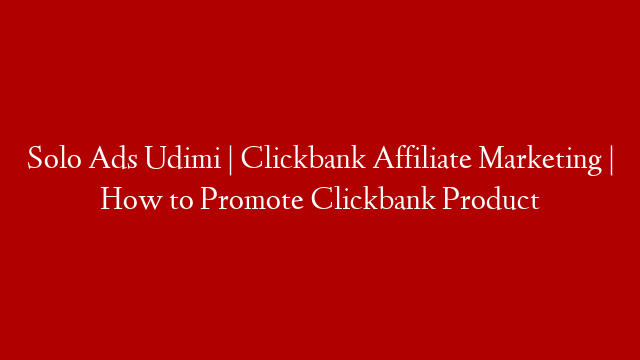 Solo Ads Udimi | Clickbank Affiliate Marketing | How to Promote Clickbank Product post thumbnail image