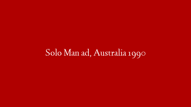 Solo Man ad, Australia 1990