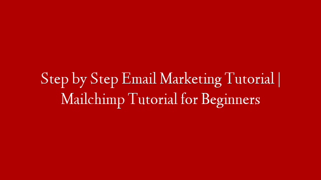 Step by Step Email Marketing Tutorial | Mailchimp Tutorial for Beginners