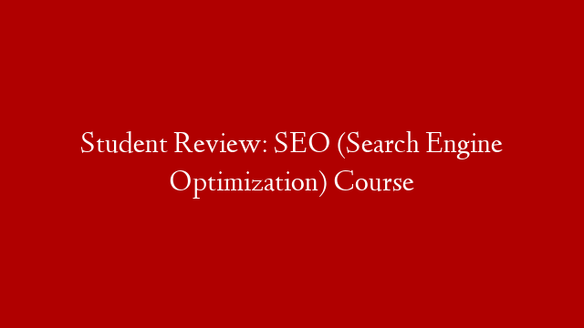 Student Review: SEO (Search Engine Optimization)  Course