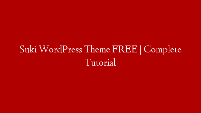 Suki WordPress Theme FREE | Complete Tutorial