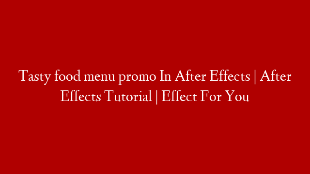 Tasty food menu promo In After Effects | After Effects Tutorial | Effect For You