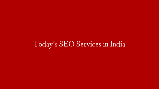 Today’s SEO Services in India