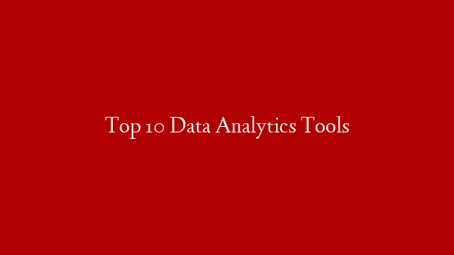 Top 10 Data Analytics Tools
