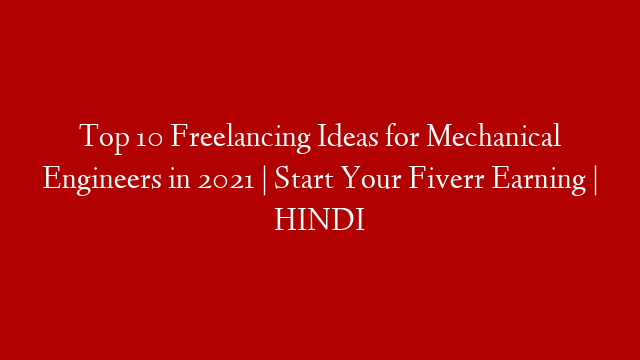 Top 10 Freelancing Ideas for Mechanical Engineers in 2021 | Start Your Fiverr Earning | HINDI
