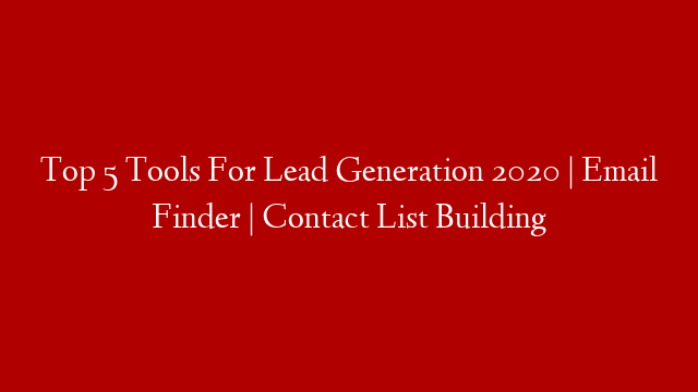 Top 5 Tools For Lead Generation 2020 | Email Finder | Contact List Building