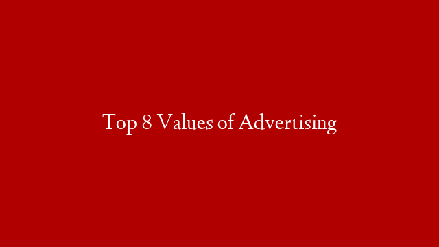 Top 8 Values of Advertising