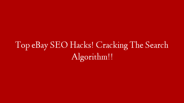 Top eBay SEO Hacks! Cracking The Search Algorithm!!