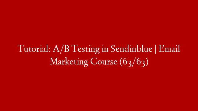 Tutorial: A/B Testing in Sendinblue | Email Marketing Course (63/63)