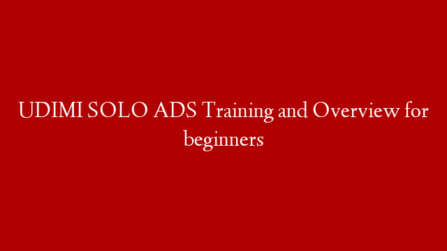 UDIMI SOLO ADS Training and Overview for beginners