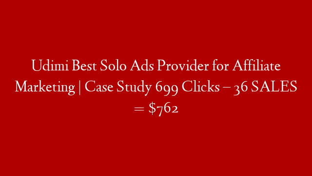 Udimi Best Solo Ads Provider for Affiliate Marketing | Case Study 699 Clicks – 36 SALES = $762