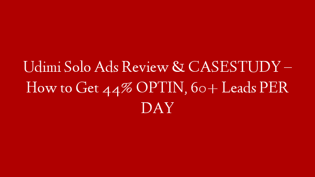 Udimi Solo Ads Review & CASESTUDY – How to Get 44% OPTIN, 60+ Leads PER DAY