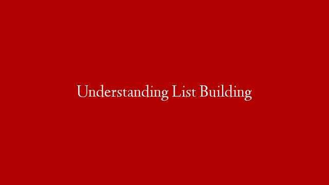 Understanding List Building