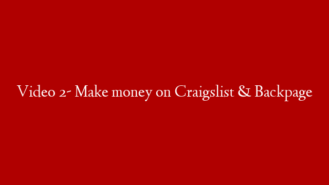Video 2- Make money on Craigslist & Backpage post thumbnail image