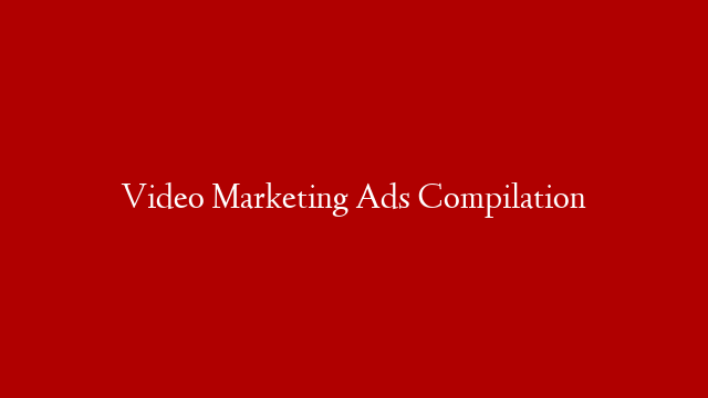 Video Marketing Ads Compilation