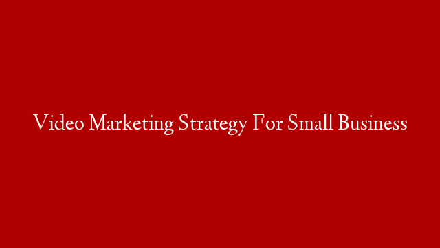 Video Marketing Strategy For Small Business post thumbnail image