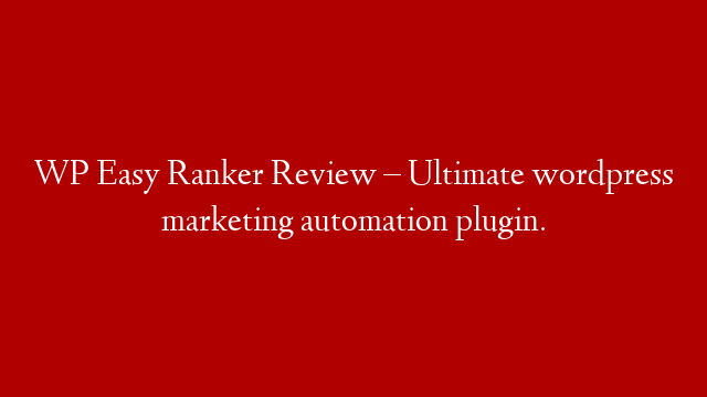 WP Easy Ranker Review – Ultimate wordpress marketing automation plugin.