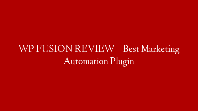 WP FUSION REVIEW – Best Marketing Automation Plugin