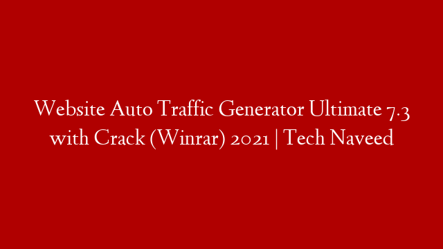 Website Auto Traffic Generator Ultimate 7.3 with Crack (Winrar) 2021 | Tech Naveed post thumbnail image