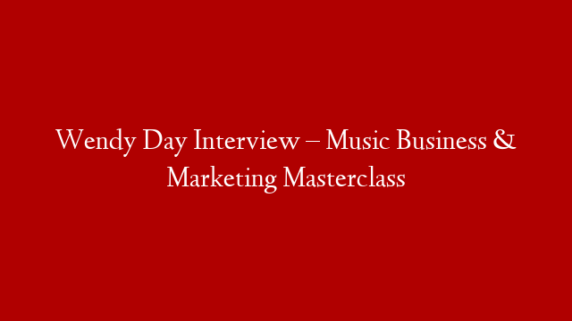Wendy Day Interview – Music Business & Marketing Masterclass