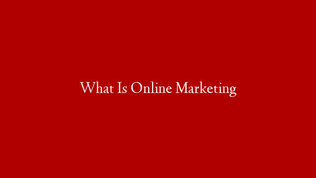 What Is Online Marketing post thumbnail image