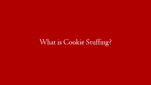 What is Cookie Stuffing?
