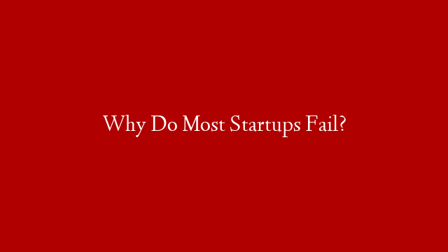 Why Do Most Startups Fail? post thumbnail image