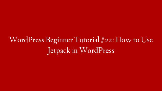 WordPress Beginner Tutorial #22: How to Use Jetpack in WordPress