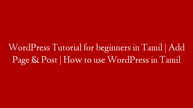 WordPress Tutorial for beginners in Tamil | Add Page & Post | How to use WordPress in Tamil