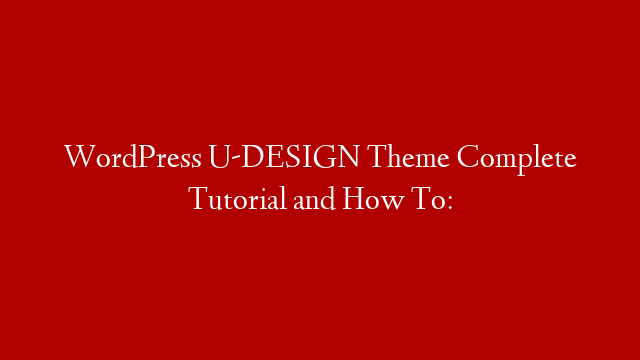 WordPress U-DESIGN Theme Complete Tutorial and How To: