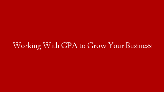 Working With CPA to Grow Your Business
