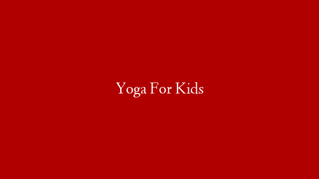Yoga For Kids