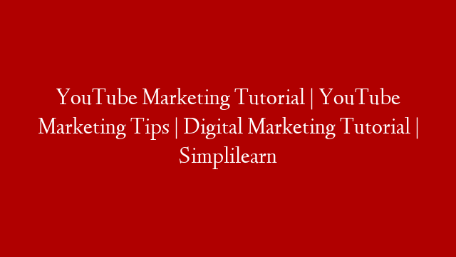 YouTube Marketing Tutorial | YouTube Marketing Tips | Digital Marketing Tutorial | Simplilearn post thumbnail image