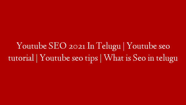 Youtube SEO 2021 In Telugu | Youtube seo tutorial | Youtube seo tips | What is Seo in telugu