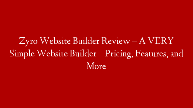Zyro Website Builder Review – A VERY Simple Website Builder – Pricing, Features, and More