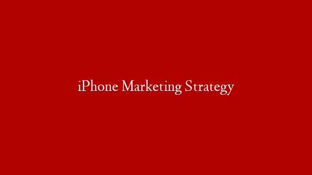 iPhone Marketing Strategy