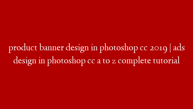 product banner design in photoshop cc 2019 | ads design in photoshop cc a to z complete tutorial