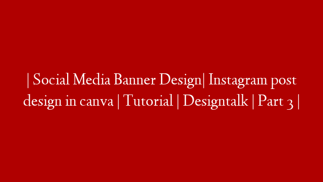| Social Media Banner Design| Instagram post design in canva | Tutorial | Designtalk | Part 3 |